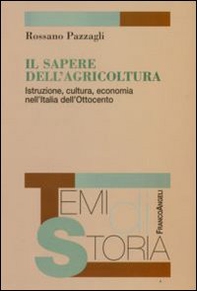 Il sapere dell'agricoltura. Istruzione, cultura, economia nell'Italia dell'Ottocento - Librerie.coop