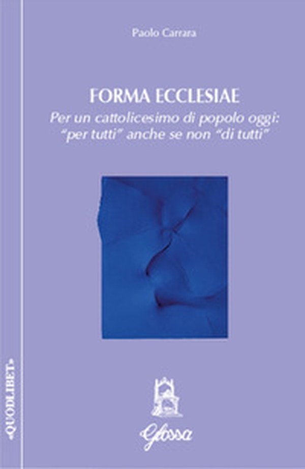 Forma ecclesiae. Per un cattolicesimo di popolo oggi: «per tutti» anche se non «di tutti» - Librerie.coop Forma ecclesiae. Per un cattolicesimo di popolo oggi: «per tutti» anche se non «di tutti» - Librerie.coop