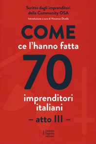 Come ce l'hanno fatta 70 imprenditori italiani. Atto III - Librerie.coop