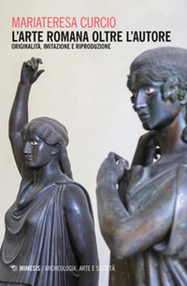 L'arte romana oltre l'autore. Originalità, imitazione e riproduzione - Librerie.coop L'arte romana oltre l'autore. Originalità, imitazione e riproduzione - Librerie.coop