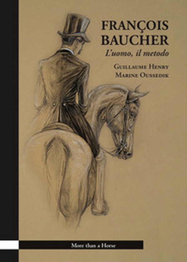 François Baucher. L'uomo, il metodo - Librerie.coop François Baucher. L'uomo, il metodo - Librerie.coop