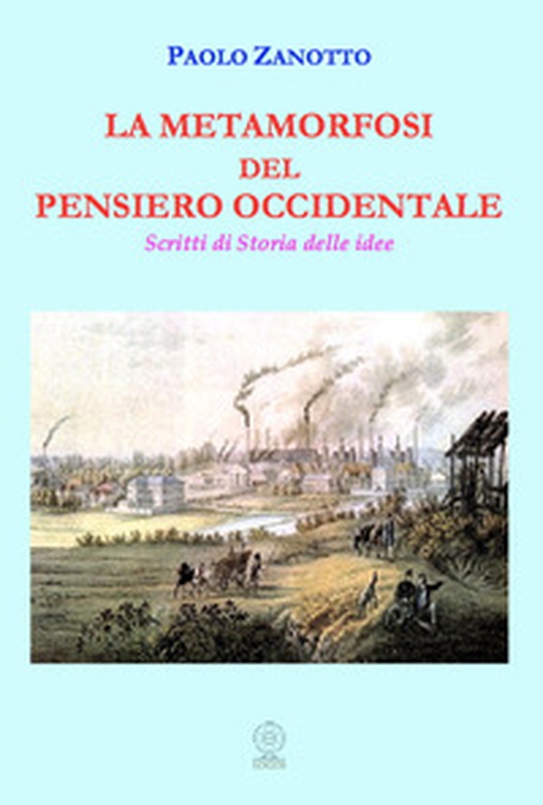 La metamorfosi del pensiero occidentale. Scritti di storia delle idee - Librerie.coop La metamorfosi del pensiero occidentale. Scritti di storia delle idee - Librerie.coop