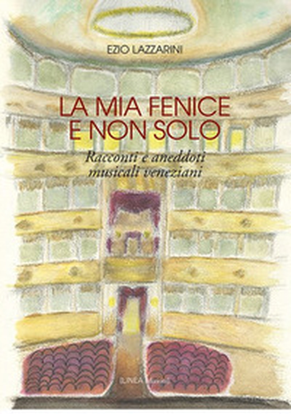 La mia Fenice e non solo. Racconti e aneddoti musicali veneziani - Librerie.coop La mia Fenice e non solo. Racconti e aneddoti musicali veneziani - Librerie.coop