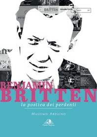 Benjamin Britten. La poetica dei perdenti - Librerie.coop