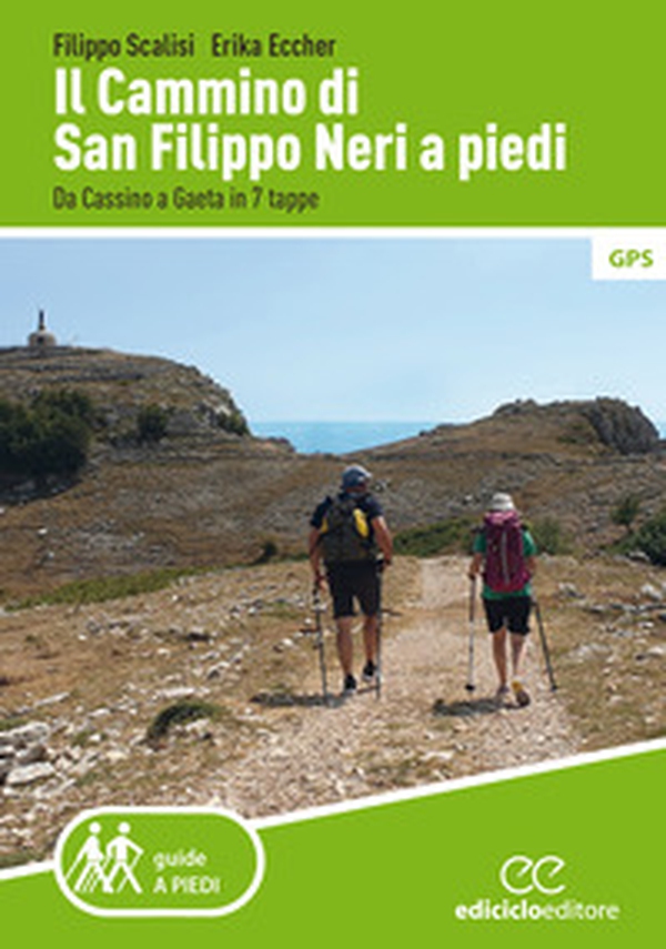 Il cammino di san Filippo Neri a piedi. Da Cassino a Gaeta in 7 tappe - Librerie.coop Il cammino di san Filippo Neri a piedi. Da Cassino a Gaeta in 7 tappe - Librerie.coop