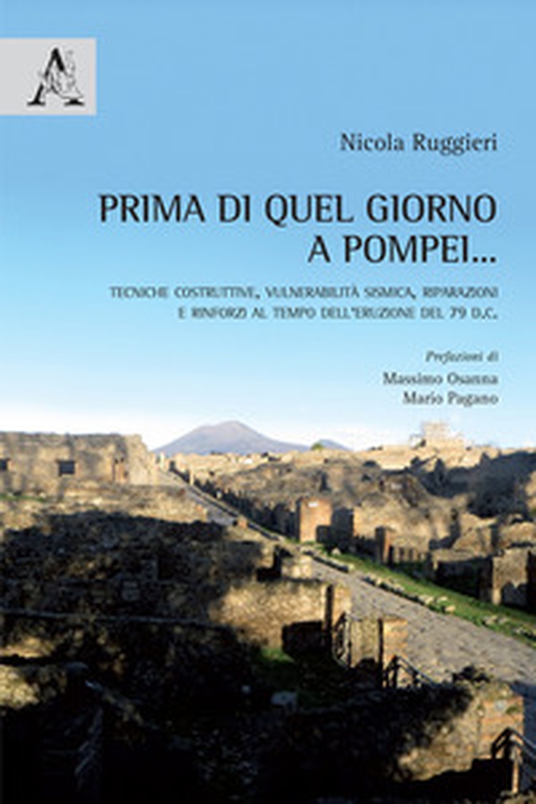 Prima di quel giorno a Pompei... Tecniche costruttive, vulnerabilità sismica, riparazioni e rinforzi al tempo dell'eruzione del 79 d.C. - Librerie.coop Prima di quel giorno a Pompei... Tecniche costruttive, vulnerabilità sismica, riparazioni e rinforzi al tempo dell'eruzione del 79 d.C. - Librerie.coop