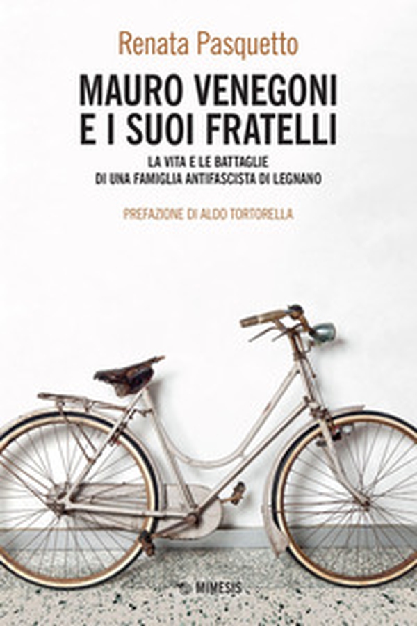 Mauro Venegoni e i suoi fratelli. La vita e le battaglie di una famiglia antifascista di Legnano - Librerie.coop Mauro Venegoni e i suoi fratelli. La vita e le battaglie di una famiglia antifascista di Legnano - Librerie.coop