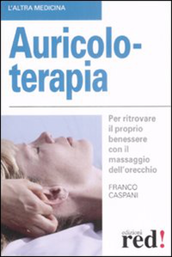 Auricoloterapia. Per ritrovare il proprio benessere con il massaggio dell'orecchio - Librerie.coop Auricoloterapia. Per ritrovare il proprio benessere con il massaggio dell'orecchio - Librerie.coop