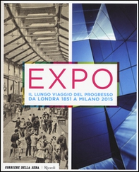 Expo. Il lungo viaggio del progresso da Londra 1851 a Milano 2015 - Librerie.coop