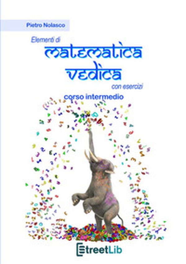 Elementi di matematica vedica con esercizi. Corso intermedio - Librerie.coop Elementi di matematica vedica con esercizi. Corso intermedio - Librerie.coop