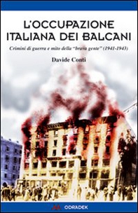 L'occupazione italiana dei Balcani. Crimini di guerra e mito della «brava gente» (1940-1943) - Librerie.coop