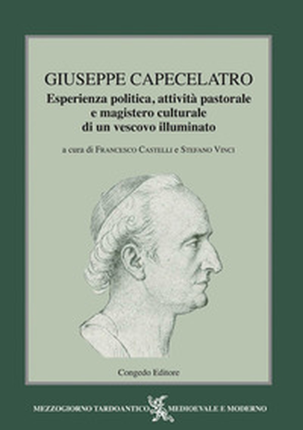 Giuseppe Capecelatro. Esperienza politica, attività pastorale e magistero culturale di un vescovo illuminato - Librerie.coop Giuseppe Capecelatro. Esperienza politica, attività pastorale e magistero culturale di un vescovo illuminato - Librerie.coop