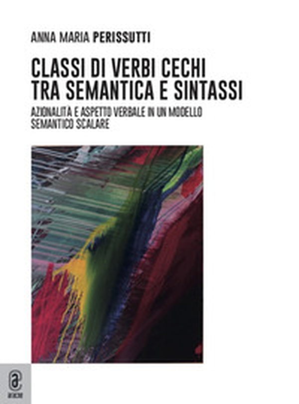 Classi di verbi cechi tra semantica e sintassi. Azionalità e aspetto in un modello semantico scalare - Librerie.coop Classi di verbi cechi tra semantica e sintassi. Azionalità e aspetto in un modello semantico scalare - Librerie.coop