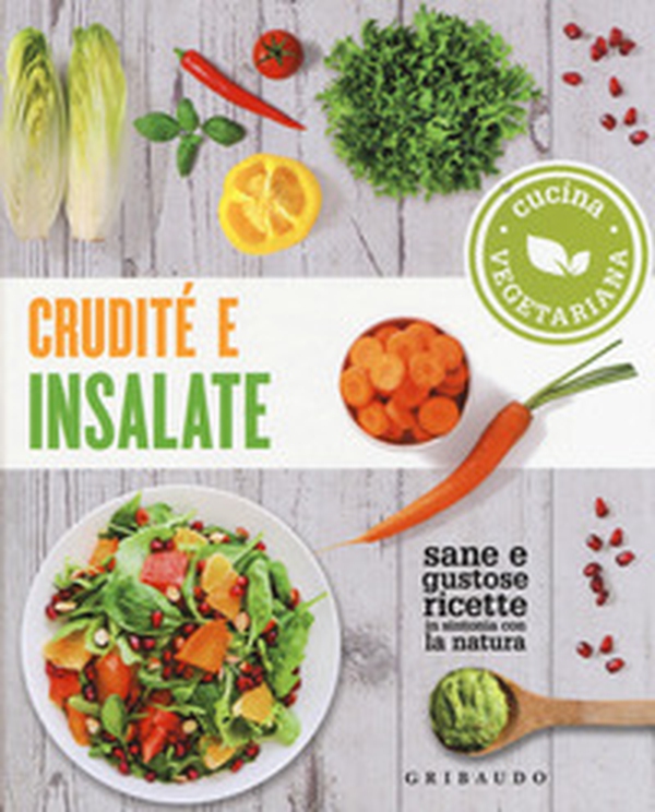 Crudité e insalate. Cucina vegetariana. Sane e gustose ricette in sintonia con la natura - Librerie.coop Crudité e insalate. Cucina vegetariana. Sane e gustose ricette in sintonia con la natura - Librerie.coop