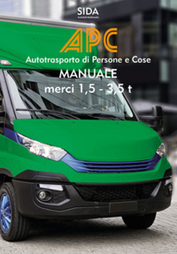 APC. Manuale merci 1, 5-3, 5 t. Autotrasporto di persone e cose - Librerie.coop APC. Manuale merci 1, 5-3, 5 t. Autotrasporto di persone e cose - Librerie.coop