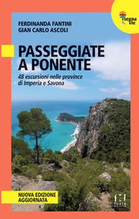 Passeggiate a Ponente. 48 escursioni nelle province di Imperia e Savona - Librerie.coop