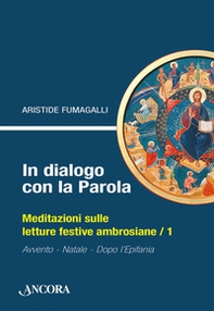 In dialogo con la Parola. Meditazioni sulle letture festive ambrosiane - Vol. 1 - Librerie.coop