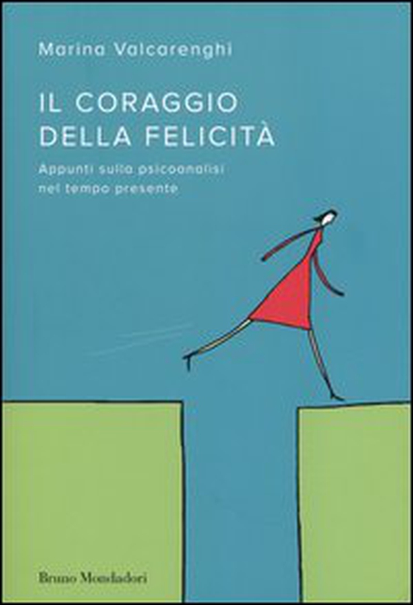 Il coraggio della felicità. Appunti sulla psicoanalisi nel tempo presente - Librerie.coop Il coraggio della felicità. Appunti sulla psicoanalisi nel tempo presente - Librerie.coop