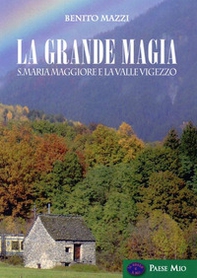 La grande magia. S. Maria Maggiore e la valle Vigezzo - Librerie.coop