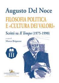 Augusto Del Noce. Filosofia politica e «cultura dei valori». Scritti su «Il Tempo» (1975-1990) - Librerie.coop