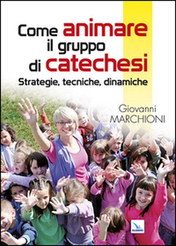 Come animare il gruppo di catechesi. Strategie, tecniche, dinamiche - Librerie.coop Come animare il gruppo di catechesi. Strategie, tecniche, dinamiche - Librerie.coop