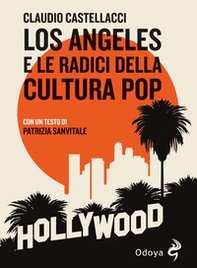 Los Angeles e le radici della cultura pop - Librerie.coop