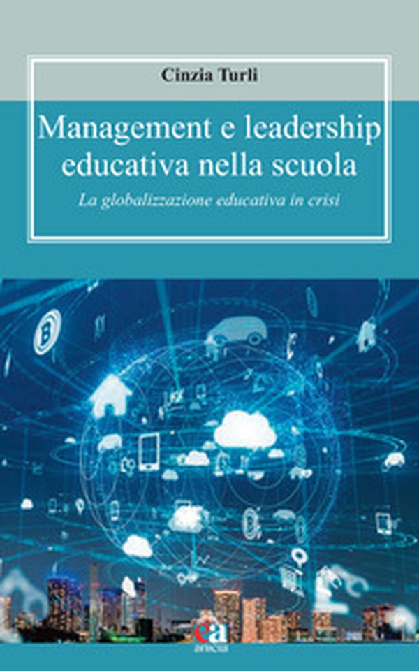 Management e leadership educativa nella scuola. La globalizzazione educativa in crisi - Librerie.coop Management e leadership educativa nella scuola. La globalizzazione educativa in crisi - Librerie.coop