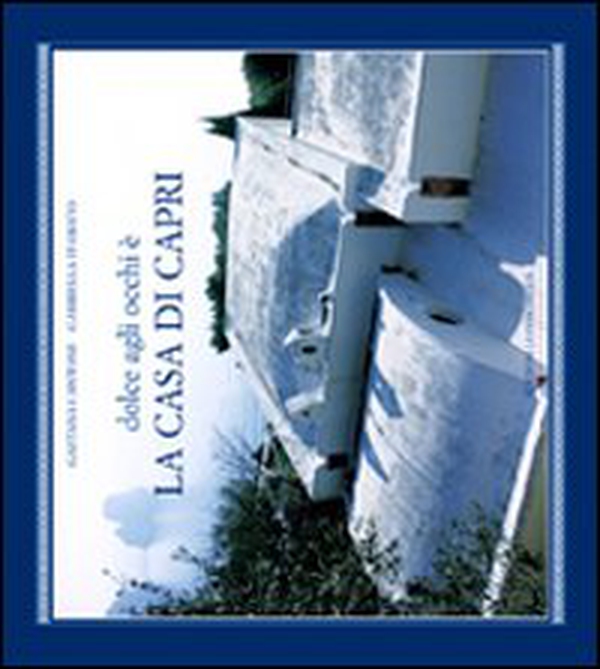 Dolce agli occhi è la Casa di Capri - Librerie.coop Dolce agli occhi è la Casa di Capri - Librerie.coop
