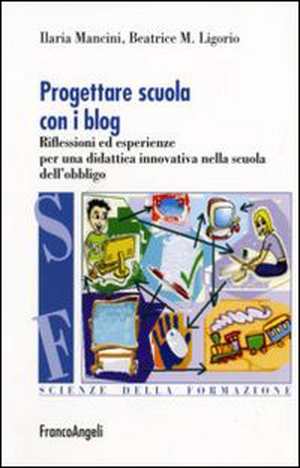 Progettare scuola con i blog. Riflessioni ed esperienze per una didattica innovativa nella scuola dell'obbligo - Librerie.coop Progettare scuola con i blog. Riflessioni ed esperienze per una didattica innovativa nella scuola dell'obbligo - Librerie.coop