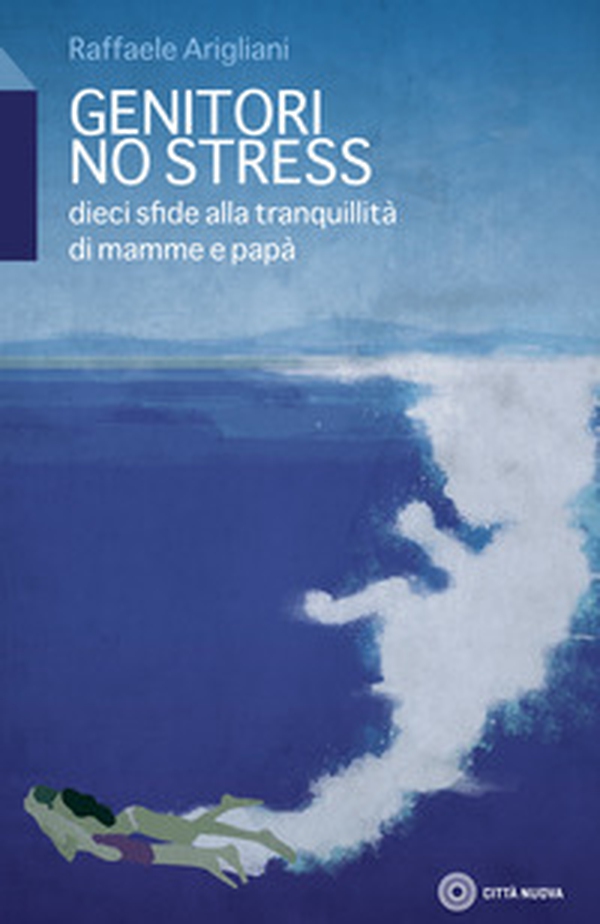 Genitori no stress. Dieci sfide alla tranquillità di mamma e papà - Librerie.coop Genitori no stress. Dieci sfide alla tranquillità di mamma e papà - Librerie.coop