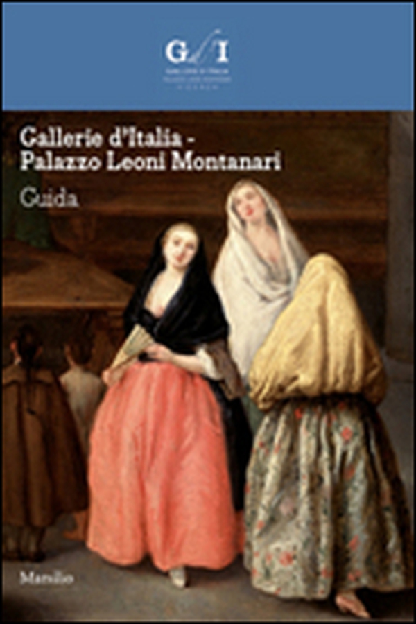 Gallerie d'Italia. Palazzo Leoni Montanari - Librerie.coop Gallerie d'Italia. Palazzo Leoni Montanari - Librerie.coop