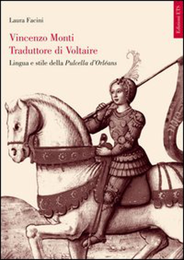 Vincenzo Monti traduttore di Voltaire. Lingua e stile della Pulcella d'Orléans - Librerie.coop Vincenzo Monti traduttore di Voltaire. Lingua e stile della Pulcella d'Orléans - Librerie.coop