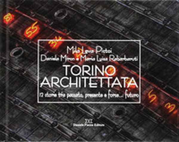Torino architettata. 12 storie tra passato, presente e forse... futuro - Librerie.coop Torino architettata. 12 storie tra passato, presente e forse... futuro - Librerie.coop