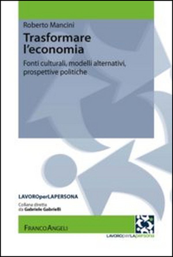 Trasformare l'economia. Fonti culturali, modelli alternativi, prospettive politiche - Librerie.coop Trasformare l'economia. Fonti culturali, modelli alternativi, prospettive politiche - Librerie.coop