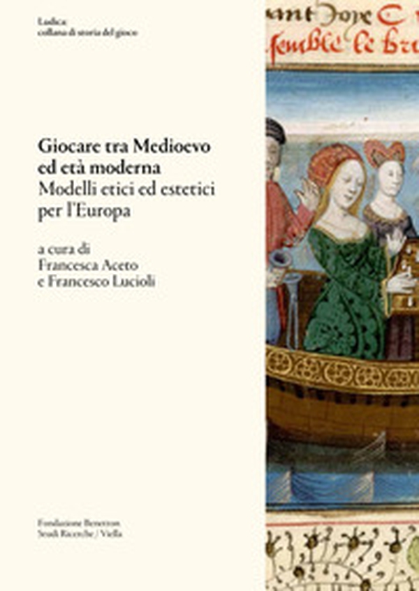 Giocare tra Medioevo ed Età moderna. Modelli etici ed estetici per l'Europa - Librerie.coop Giocare tra Medioevo ed Età moderna. Modelli etici ed estetici per l'Europa - Librerie.coop