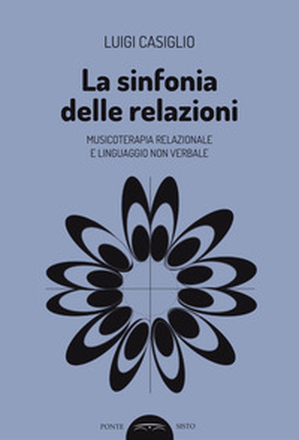 La sinfonia delle relazioni. Musicoterapia relazionale e linguaggio non verbale - Librerie.coop La sinfonia delle relazioni. Musicoterapia relazionale e linguaggio non verbale - Librerie.coop