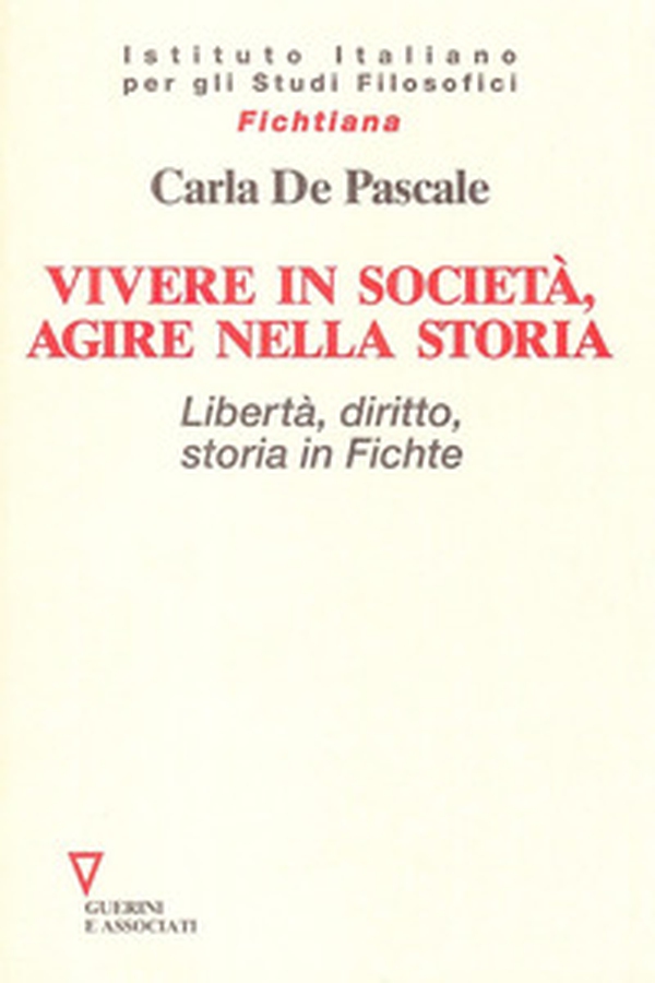 Vivere in società, agire nella storia. Libertà, diritto, storia in Fichte - Librerie.coop Vivere in società, agire nella storia. Libertà, diritto, storia in Fichte - Librerie.coop