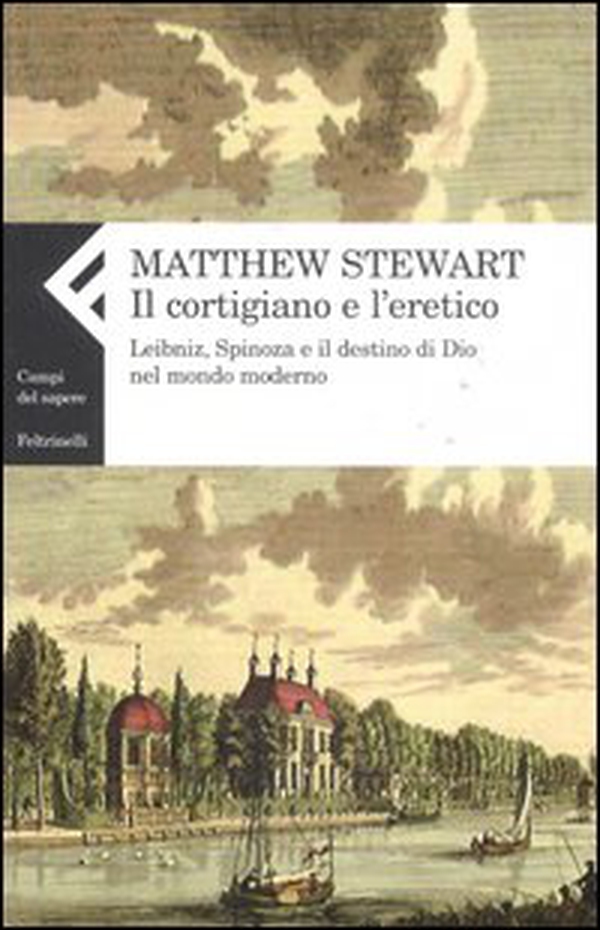 Il cortigiano e l'eretico. Leibniz, Spinoza e il destino di Dio nel mondo moderno - Librerie.coop Il cortigiano e l'eretico. Leibniz, Spinoza e il destino di Dio nel mondo moderno - Librerie.coop