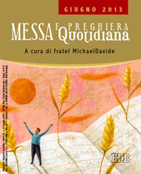 Messa quotidiana. Riflessioni di fratel MichaelDavide. Giugno 2013 - Librerie.coop Messa quotidiana. Riflessioni di fratel MichaelDavide. Giugno 2013 - Librerie.coop