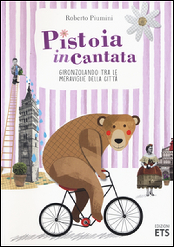 Pistoia incantata. Gironzolando tra le meraviglie della città - Librerie.coop Pistoia incantata. Gironzolando tra le meraviglie della città - Librerie.coop