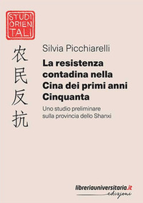 La resistenza contadina nella Cina dei primi anni Cinquanta. Uno studio preliminare sulla provincia dello Shanxi - Librerie.coop La resistenza contadina nella Cina dei primi anni Cinquanta. Uno studio preliminare sulla provincia dello Shanxi - Librerie.coop
