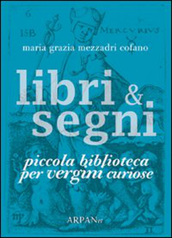Libri & segni. Piccola biblioteca per vergini curiose - Librerie.coop Libri & segni. Piccola biblioteca per vergini curiose - Librerie.coop