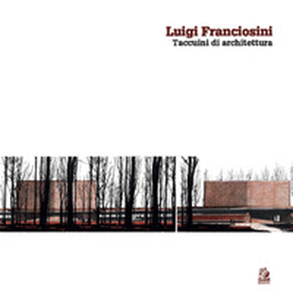 Luigi Franciosini. Taccuini di architettura - Librerie.coop Luigi Franciosini. Taccuini di architettura - Librerie.coop