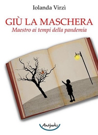 Giù la maschera. Maestro ai tempi della pandemia - Librerie.coop