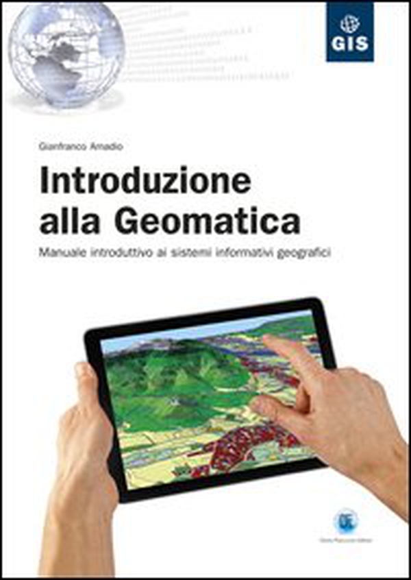 Introduzione alla geomatica. Manuale introduttivo ai sistemi informativi geografici - Librerie.coop Introduzione alla geomatica. Manuale introduttivo ai sistemi informativi geografici - Librerie.coop