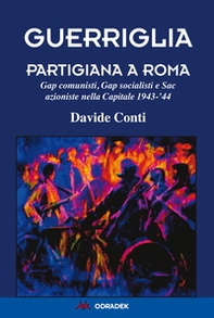 Guerriglia partigiana a Roma. Gap comunisti, Gap socialisti e Sac azioniste nella Capitale 1943-'44 - Librerie.coop