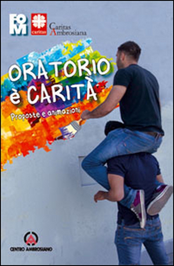 Oratorio è carità. Proposte e animazioni - Librerie.coop Oratorio è carità. Proposte e animazioni - Librerie.coop
