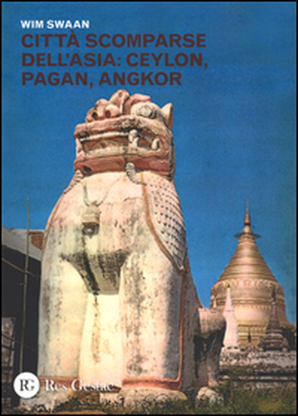 Città scomparse dell'Asia: Ceylon, Pagan, Angkor - Librerie.coop Città scomparse dell'Asia: Ceylon, Pagan, Angkor - Librerie.coop