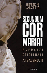 Secundum Cor Mariae. Esercizi spirituali ai sacerdoti - Librerie.coop