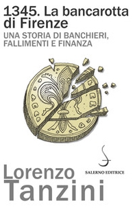 1345. La bancarotta di Firenze. Una storia di banchieri, fallimenti e finanza - Librerie.coop